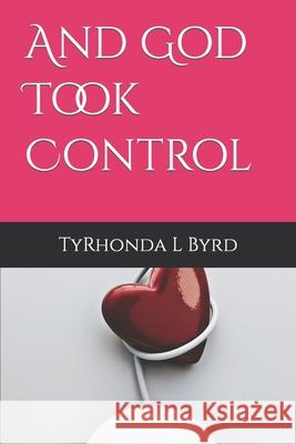 And God Took Control Tyrhonda L. Byrd 9781731342966 Independently Published - książka