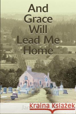 And Grace Will Lead Me Home Jane Mitchell 9780595187638 Writers Club Press - książka