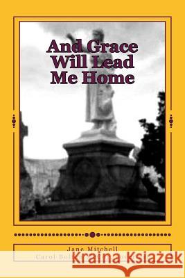 And Grace Will Lead Me Home Jane Mitchell Carol Bolton McCoy 9781481064484 Createspace - książka