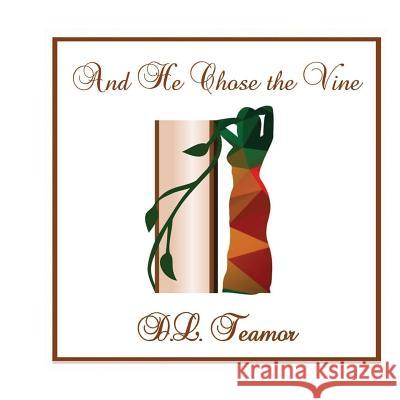 And He Chose the Vine D. L. Teamor 9781548278601 Createspace Independent Publishing Platform - książka