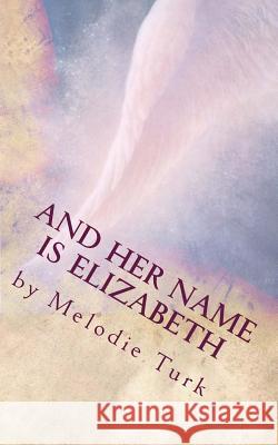 And Her Name Is Elizabeth Melodie Turk 9781499687774 Createspace Independent Publishing Platform - książka