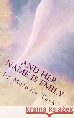 And Her Name is Emily Turk, Melodie 9781499141818 Createspace - książka