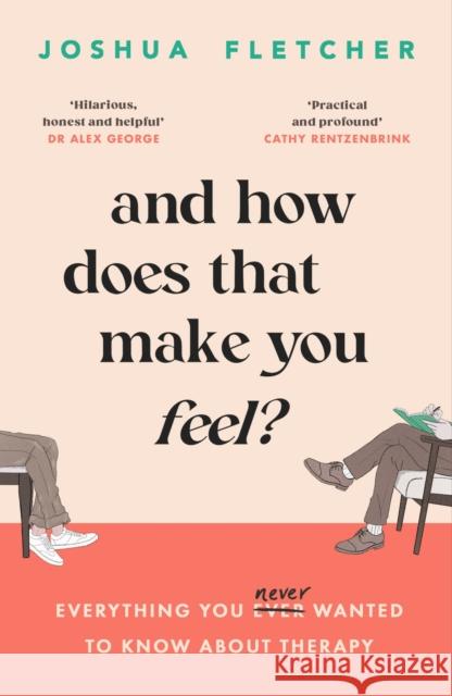 And How Does That Make You Feel?: everything you (n)ever wanted to know about therapy Joshua Fletcher 9781398713222 Orion Publishing Co - książka