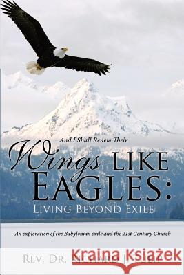 And I Shall Renew Their Wings like Eagles: Living Beyond Exile REV Dr Richard J Tulip 9781625091116 Xulon Press - książka