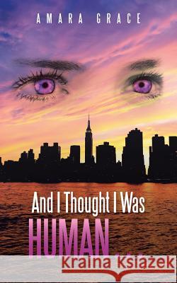 And I Thought I Was Human ... Amara Grace 9781504345934 Balboa Press - książka