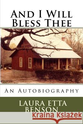And I Will Bless Thee: An Autobiography Lavonn Marceil Benson Laura Benson Hoak Laura Etta Benson 9781484174432 Createspace Independent Publishing Platform - książka