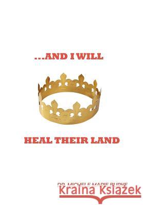 ...and I Will Heal Their Land Burke, Michele Marie 9781449722555 WestBow Press - książka