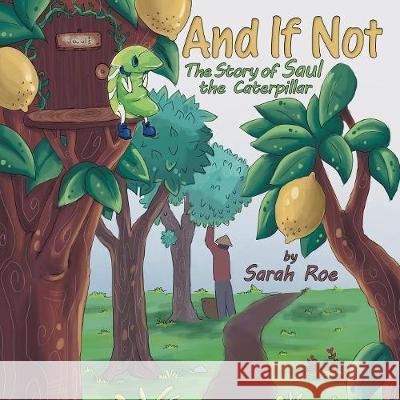 And If Not: The Story of Saul the Caterpillar Sarah Roe 9781973632696 WestBow Press - książka