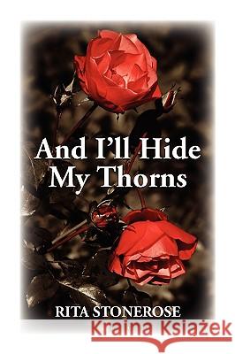 And I'll Hide My Thorns Rita Stonerose 9781441504661 Xlibris Corporation - książka