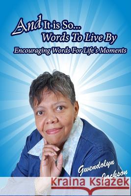 And It Is So - Words To Live By Encouraging Words for Life's Moments Gwendolyn Jackson 9781093268034 Independently Published - książka