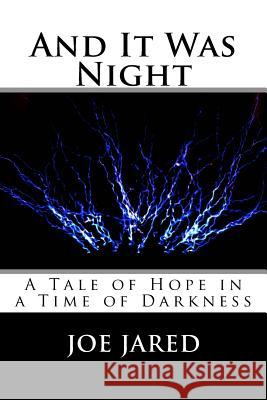 And It Was Night: A Tale of Hope in a Time of Darkness Joe Jared 9781986665650 Createspace Independent Publishing Platform - książka