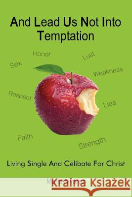 And Lead Us Not Into Temptation: Living Single and Celibate For Christ Alvarez, Maria 9781434316646 Authorhouse - książka