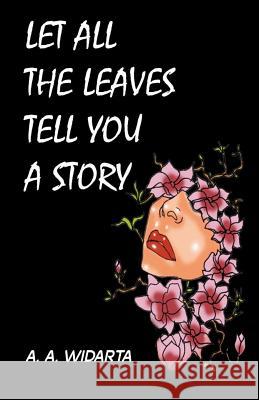 And Let All of the Leaves Tell You a Story A. a. Widarta 9781727633535 Createspace Independent Publishing Platform - książka