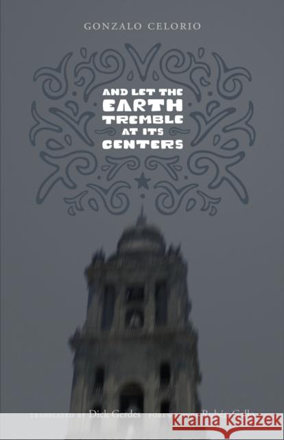 And Let the Earth Tremble at Its Centers Gonzalo Celorio 9780292719620 UNIVERSITY OF TEXAS PRESS - książka