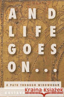 And Life Goes On...a path through widowhood Acosta, Gustavo 9781435705258  - książka