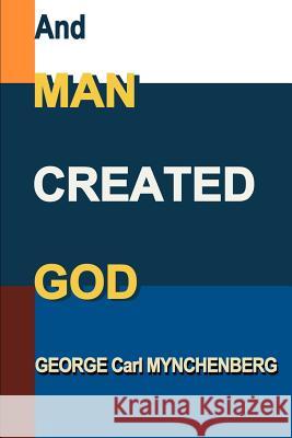 And Man Created God George Carl Mynchenberg 9781583488973 Writers Club Press - książka