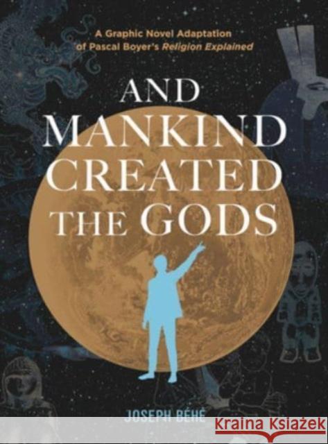 And Mankind Created the Gods: A Graphic Novel Adaptation of Pascal Boyer’s Religion Explained Joseph Behe 9781637790663  - książka