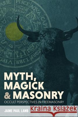 And Masonry Myth, Magick Jaime Lamb 9781732621404 Laudable Pursuit Press - książka