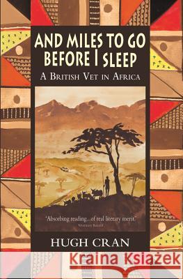 And Miles to Go Before I Sleep: A British Vet in Africa Hugh Cran 9781906122096 Merlin Unwin Books - książka