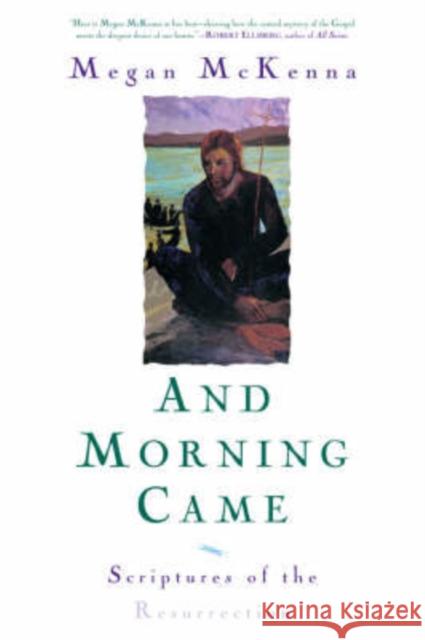 And Morning Came: Scriptures of the Resurrection McKenna, Megan 9781580512213 Sheed & Ward - książka