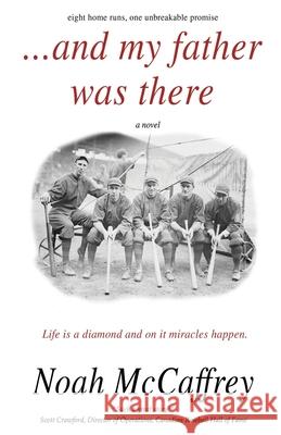 And My Father Was There: Eight Home Runs, One Unbreakable Promise Noah McCaffrey 9781732396326 Glory Road Books - książka