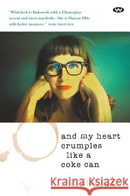 And My Heart Crumples Like a Coke Can Ali Whitelock 9781743055342 Wakefield Press - książka