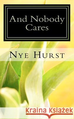 And Nobody Cares: Thoughts on the African-American Journey into the 21st Century Hurst, Nye 9781453818459 Createspace - książka