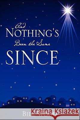 And Nothing's Been the Same Since Bill Wood 9781612151465 Xulon Press - książka