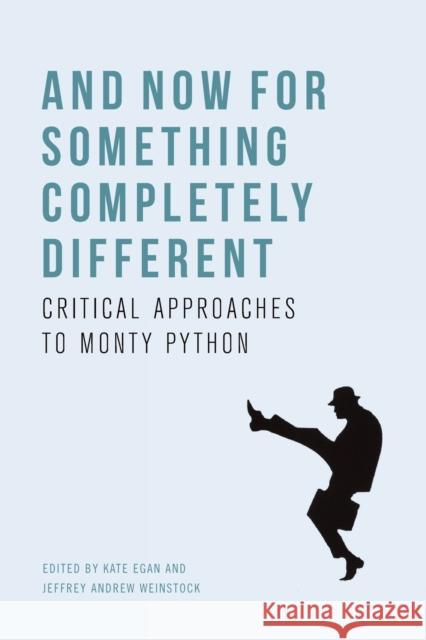 And Now for Something Completely Different: Critical Approaches to Monty Python Kate Egan, Jeffrey Andrew Weinstock 9781474475167 Edinburgh University Press - książka