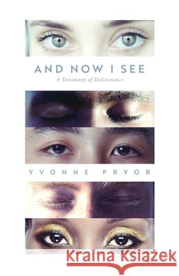 And Now I See: A Testimony of Deliverance Yvonne Pryor 9781685561659 Trilogy Christian Publishing - książka