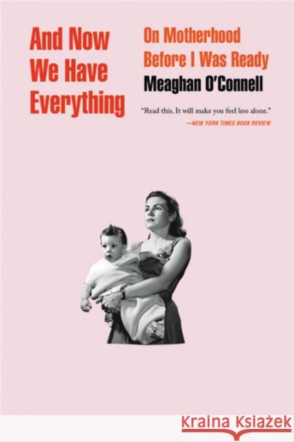 And Now We Have Everything: On Motherhood Before I Was Ready Meaghan O'Connell 9780316393850 Back Bay Books - książka
