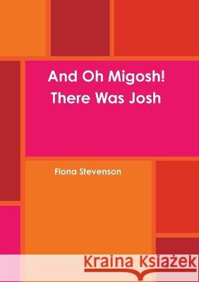 And Oh Migosh! There Was Josh Fiona Stevenson 9781471677045 Lulu Press Inc - książka
