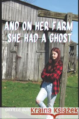 And, On Her Farm She Had A Ghost Burch, Orville 9781986205832 Createspace Independent Publishing Platform - książka