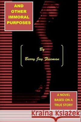 And Other Immoral Purposes Barry J. Freeman 9781503197596 Createspace - książka