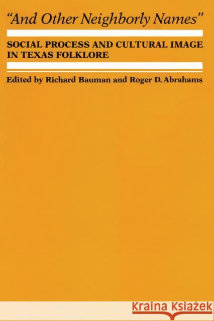 And Other Neighborly Names: Social Process and Cultural Image in Texas Folklore Bauman, Richard 9780292729049 University of Texas Press - książka