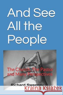 And See All the People: The Church, The Pastor and Many Perspectives Richard Sweeney 9781089158424 Independently Published - książka