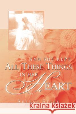 And She Kept All These Things in Her Heart Arlene Starr 9781597810975 Xulon Press - książka