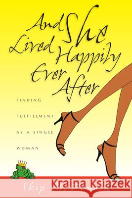 And She Lived Happily Ever After: Finding Fulfillment as a Single Woman Skip McDonald Luberta Dian McDonald 9780830832651 InterVarsity Press - książka