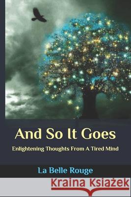 And So It Goes: Enlightening Thoughts From A Tired Mind La Belle Rouge 9781654759391 Independently Published - książka