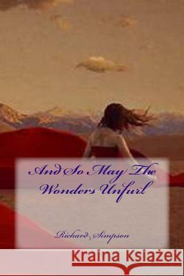 And So May The Wonders Unfurl Simpson, Richard 9781500510237 Createspace - książka