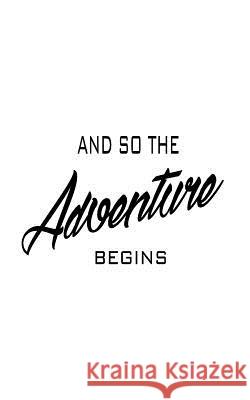 And So The Adventure Begins Notebook, Mind 9781537010571 Createspace Independent Publishing Platform - książka