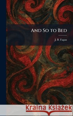 And So to Bed J. B. Fagan 9781025272771 Tradd Street Press - książka