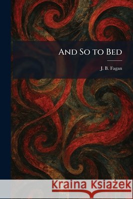 And So to Bed J. B. Fagan 9781025277226 Tradd Street Press - książka