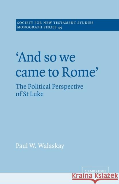 'And So We Came to Rome ': The Political Perspective of St Luke Walaskay, Paul W. 9780521020565 Cambridge University Press - książka