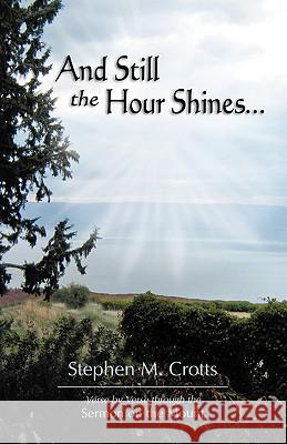 And Still the Hour Shines...: Verse by Verse Through the Sermon on the Mount Stephen M. Crotts 9780788026072 CSS Publishing Company - książka