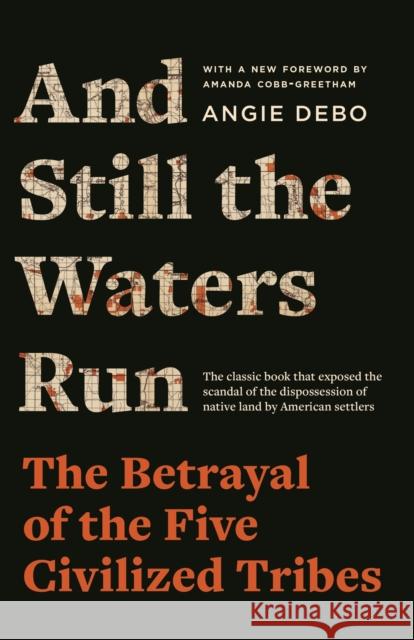 And Still the Waters Run: The Betrayal of the Five Civilized Tribes Debo, Angie 9780691237770 Princeton University Press - książka