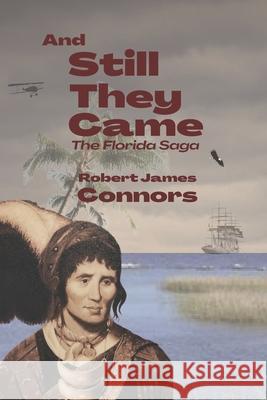 And Still They Came: The Florida Saga Connors, Robert James 9780999190456 Plumeria Publishing - książka