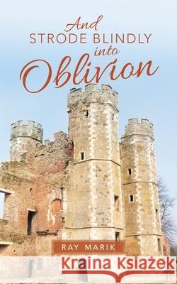 And Strode Blindly into Oblivion Ray Marik 9781663212542 iUniverse - książka
