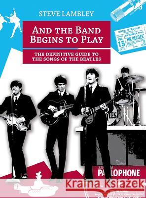 And the Band Begins to Play. the Definitive Guide to the Songs of the Beatles Steve Lambley 9789491868016 Slide Books - książka