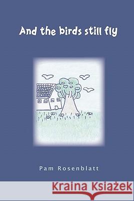 And the Birds Still Fly Pam Rosenblatt 9780982518632 Eden River Press - książka